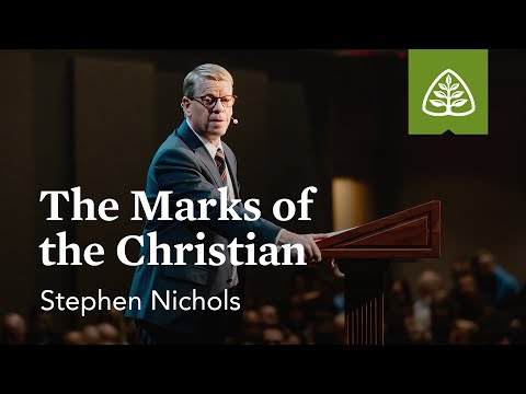 Stephen Nichols: The Marks of the Christian