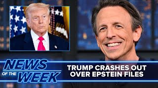 Trump Crashes Out Over Epstein Files, Condemns Seditious Democrats: Late Night News of the Week