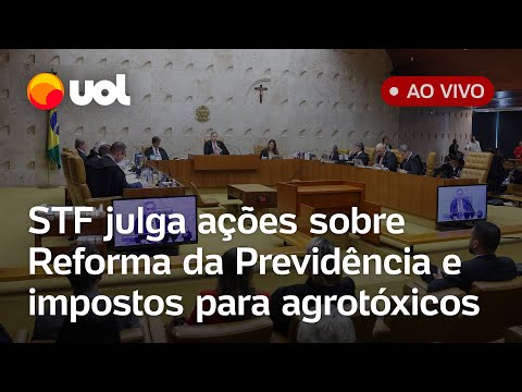 STF julga ações que questionam isenção de impostos para agrotóxicos, alterações na Previdência e+