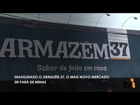 Vídeo: Inaugurado o Armazén 37, o mais novo mercado de Pará de Minas