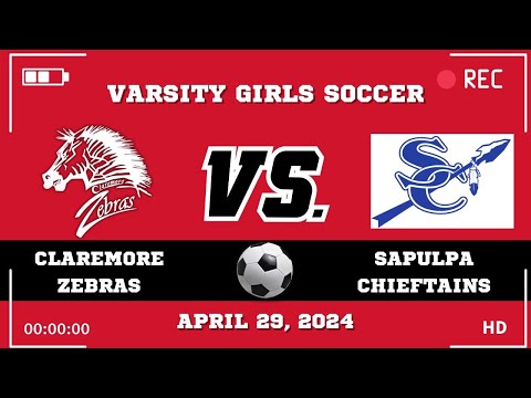 Claremore Varsity Girls Soccer vs. Sapulpa Cheiftains (April 29, 2024)