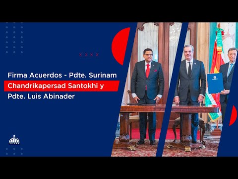 Firma Acuerdos - Pdte Surinam Chandrikapersad Santokhi y Pdte de República Dominicana Luis Abinader.