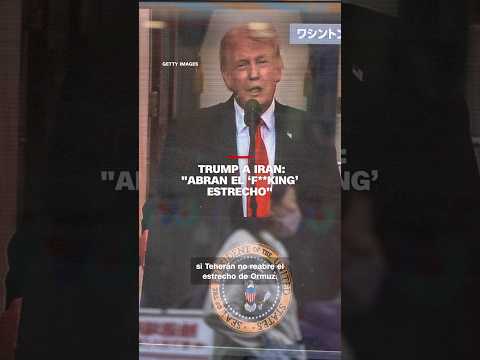 Trump a Irán: "Abran el ‘f**king’ estrecho"