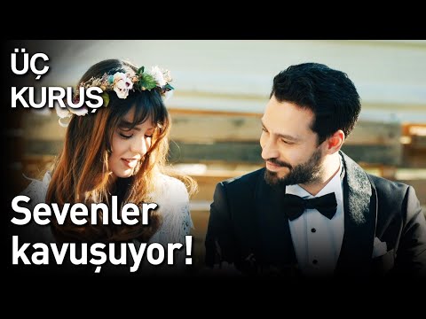 Üç Kuruş 22. Bölüm - Sevenler Kavuşuyor!