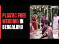 Watch Inspire India To See How Mothers Of Bride And Groom Organize No-Plastic Wedding In Bengaluru