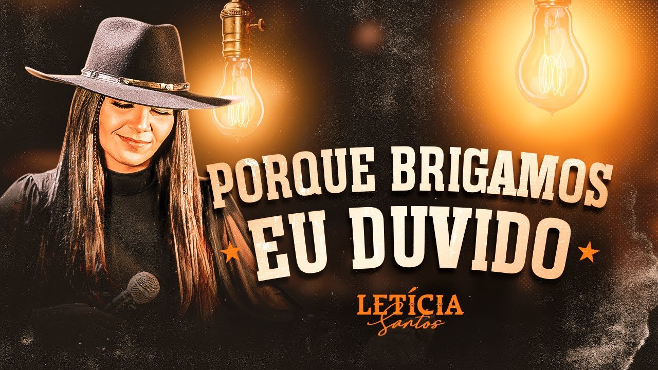 Letícia Santos – Porque brigamos /Eu duvido