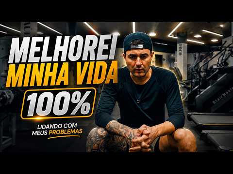 melhorei minha vida 100% quando comecei a lidar com meus problemas dessa forma
