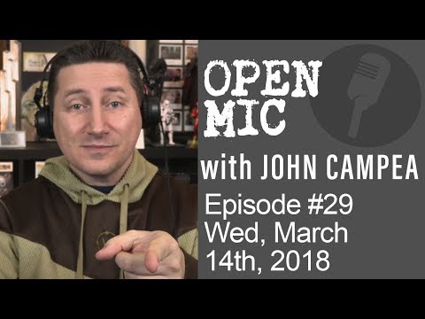 OPEN MIC with John Campea - Ep 29 - Wednesday, March 14th 2018