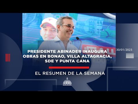 Presidente Abinader inaugura obras en Bonao, Villa Altagracia, SDE y Punta Cana