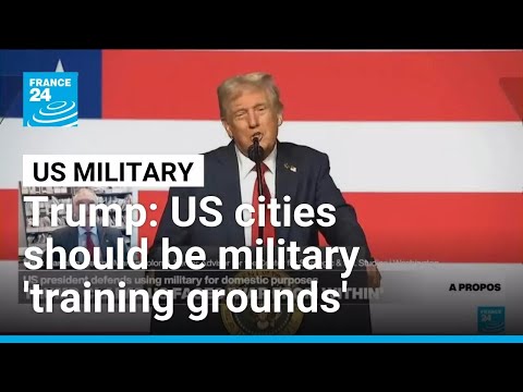 Trump says US cities should be military 'training grounds' • FRANCE 24 English