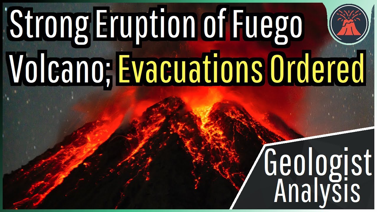 Fuego Volcano Eruption Update; Evacuations Ordered, Strong Paroxysm