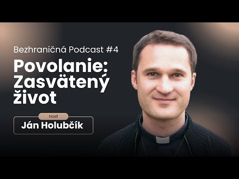 Povolanie: Zasvätený život - Ján Holubčík | Bezhraničná Podcast #4