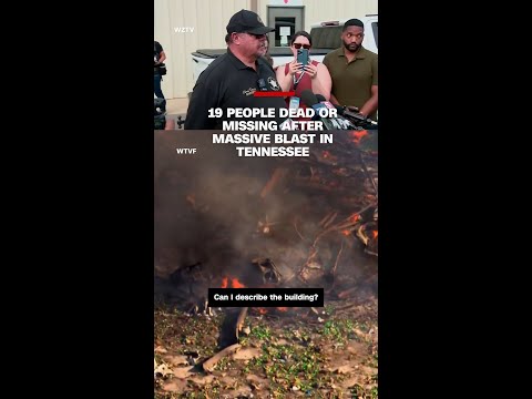 19 people dead or missing after massive blast in Tennessee