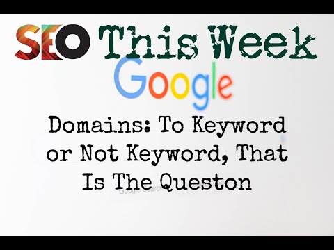 Domains Keyword or Brand? - SEO This Week V2 Episode 8