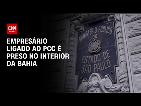 Empresário ligado ao PCC é preso no interior da Bahia | BASTIDORES CNN