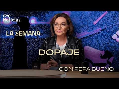 LA SEMANA con PEPA BUENO | CAPÍTULO 4: DOPAJE | RTVE Noticias