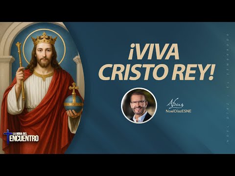 ¡Viva Cristo Rey! – La Hora del Encuentro | 21 de Noviembre, 2025