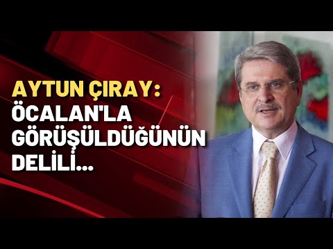 Aytun Çıray: Öcalan'la görüşülüyor!