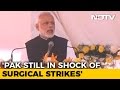 Pak Hasn't Recovered From The Shock Of Surgical Strikes, Says PM  Modi