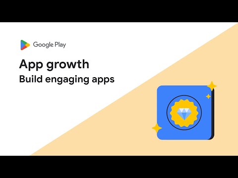 Build engaging apps - App growth