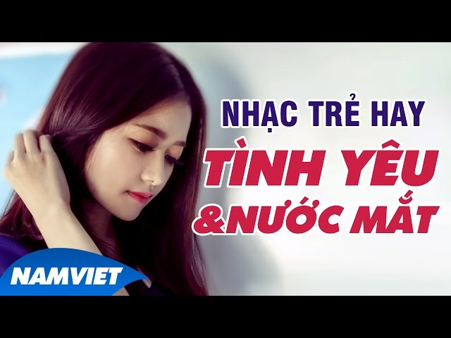 Những Ca Khúc Nhạc Trẻ Hay Nhất 2016 - Liên Khúc Nhạc Trẻ Tình Yêu Nghe Nhiều Nhất