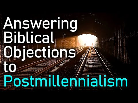 Answering Biblical Objections to Postmillennialism