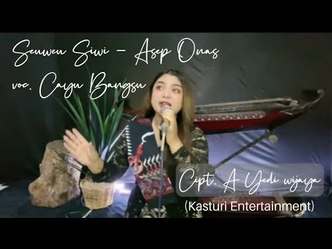 SEUWEU SIWI (cover) - voc.Cayu Bungsu || Asep Onas || Kasturi Entertainment