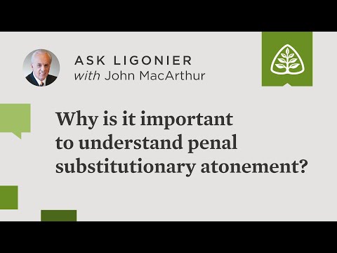 Why is it important to understand penal substitutionary atonement?
