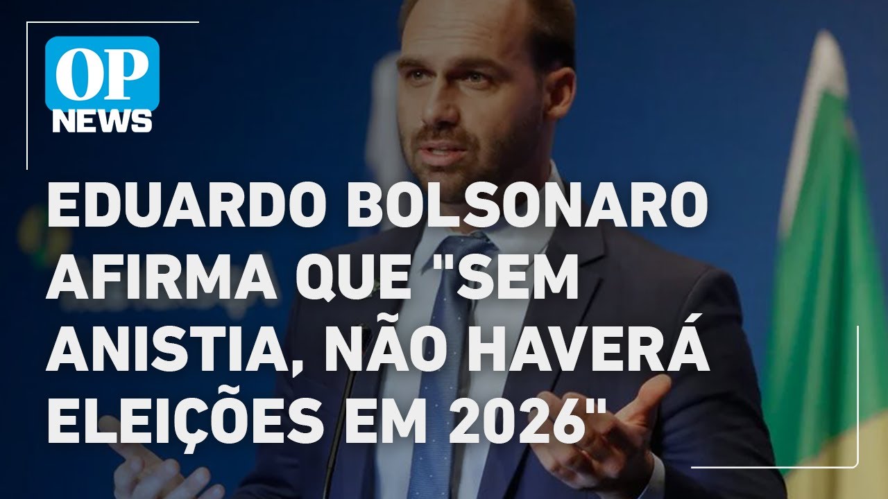 Eduardo Bolsonaro afirma que sem anistia não haverá eleições em 2026 | O POVO NEWS