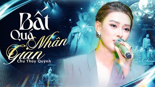 CHU THÚY QUỲNH Tái Xuất Bùng Nổ – LIVE SHOW Đậm Chất Riêng Với BẤT QUÁ NHÂN GIAN & THƯƠNG LY BIỆT...