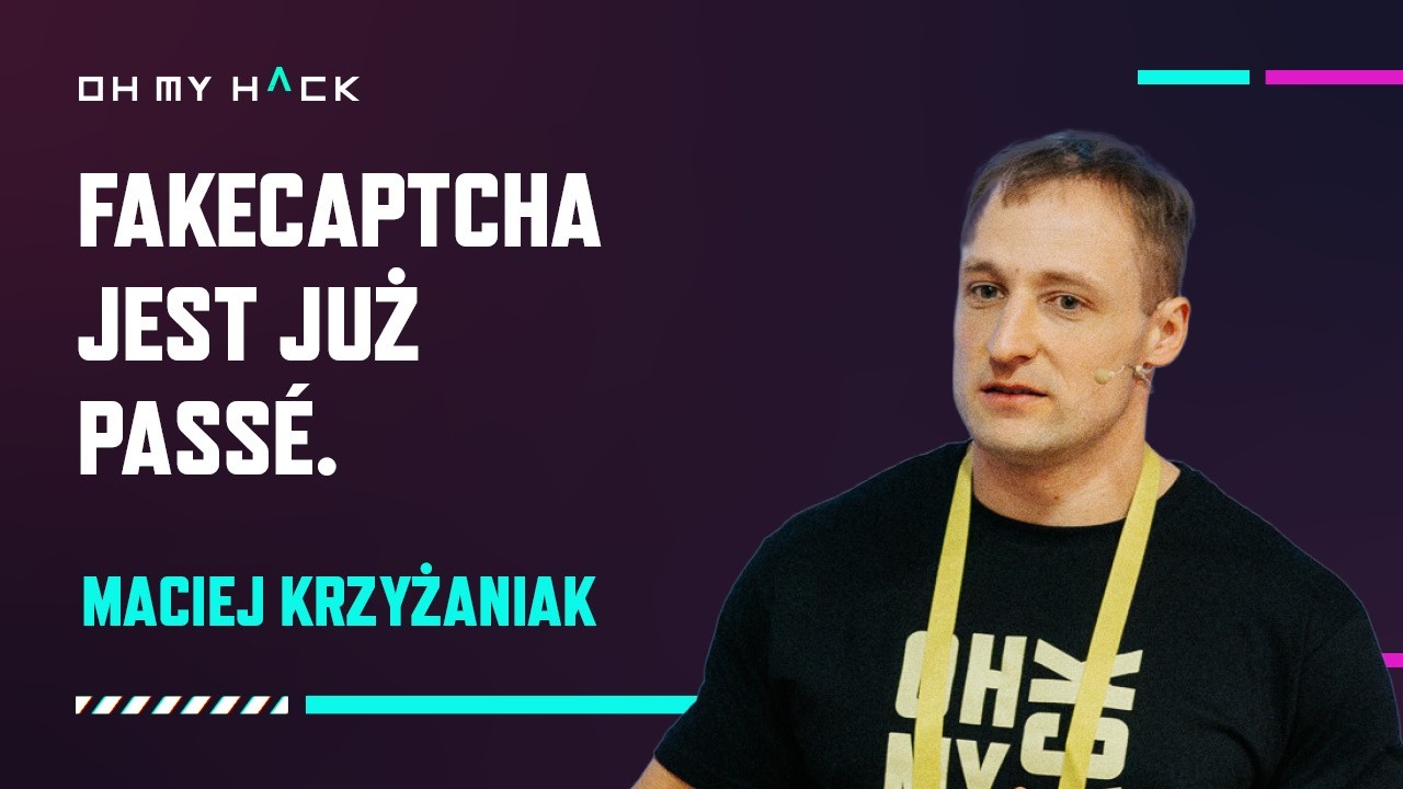 OMH 2025: Maciej Krzyżaniak - FakeCaptcha jest już passe