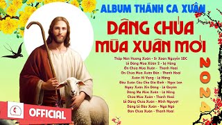 Album Thánh Ca Mùa Xuân 2024 Hay Nhất | Dâng Chúa Mùa Xuân Mới | Nhạc Thánh Ca Xuân | Chúa Mùa Xuân