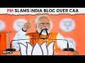 PM Modi On CAA | PM To INDIA Bloc Over CAA: Modi Has Unmasked Oppositions Hypocrisy