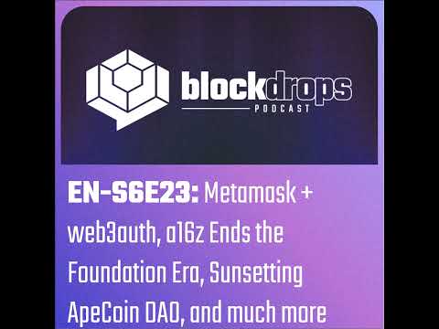 EN-S6E23: Metamask + web3auth, a16z Ends the Crypto Foundations Era, Sunsetting ApeCoin DAO, and ...