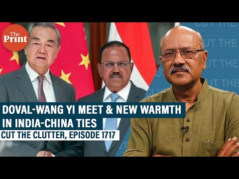 Doval-Wang Yi meet: India-China rebuild ties with return to 2005 deal, de-escalation &amp; early harvest