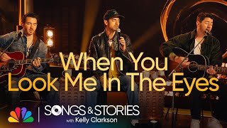 Jonas Brothers Perform "When You Look Me In The Eyes" | Songs & Stories with Kelly Clarkson | NBC