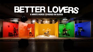 Better Lovers - A White Horse Covered In Blood (OFFICIAL MUSIC VIDEO)