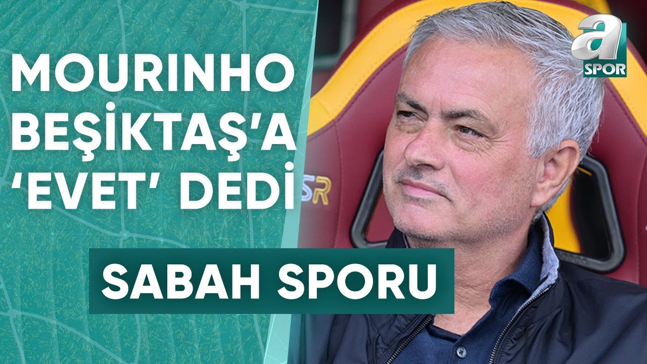 Mourinho Beşiktaş'a 'Evet' Dedi / A Spor / Sabah Sporu / 19.05.2024