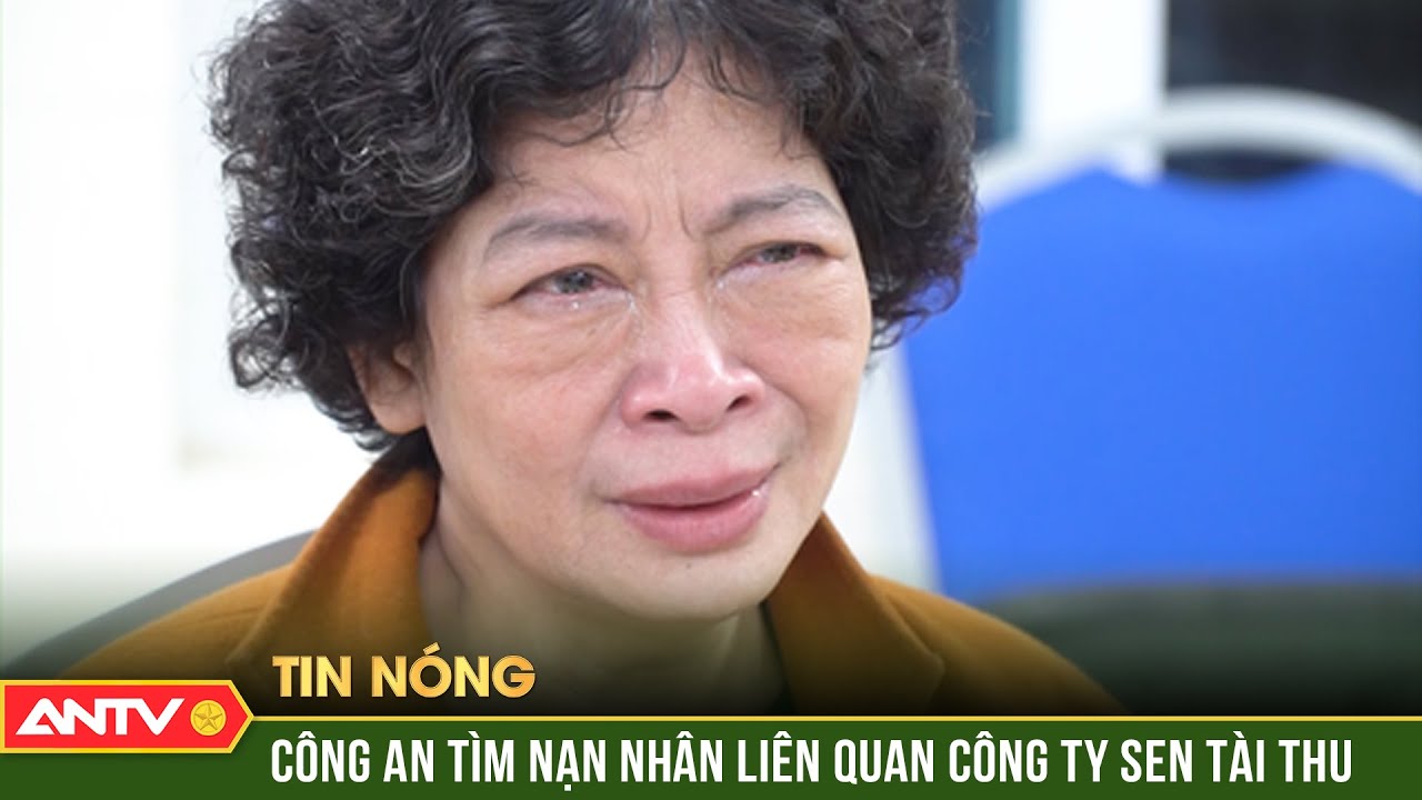 Công an tìm nạn nhân đưa tiền trong vụ án 3 cựu lãnh đạo Sen Tài Thu | ANTV