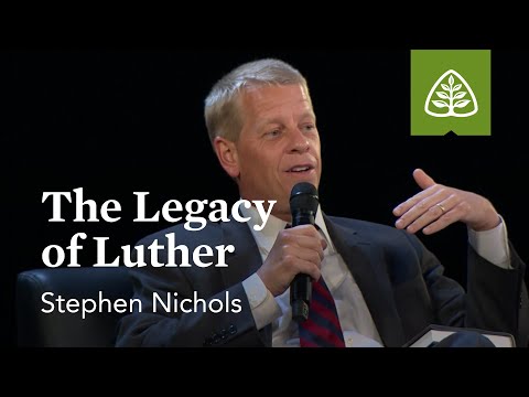 Stephen Nichols: The Legacy of Luther