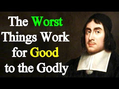 The Worst Things Work for Good to the Godly: A Divine Cordial - Puritan Thomas Watson