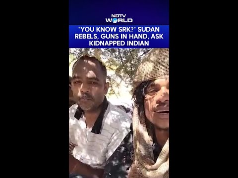 Exclusive: "You Know SRK?" Sudan Rebels, Guns In Hand, Ask Kidnapped Indian