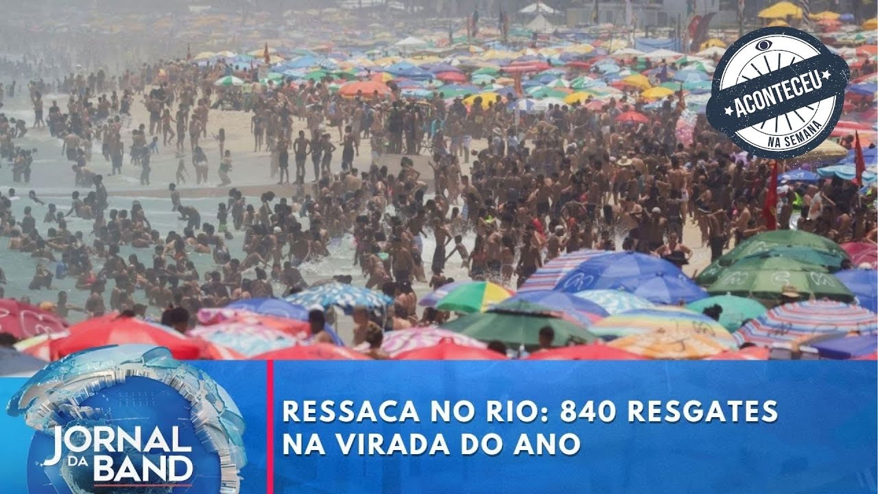 Ressaca no Rio 840 resgates na virada | Aconteceu na Semana