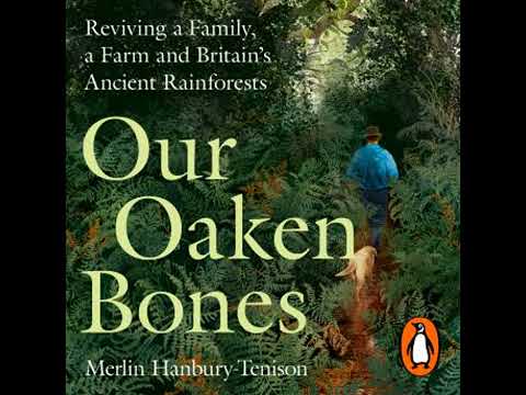 Our Oaken Bones: Reviving a Family, a Farm and Britain’s Ancient Rainforests