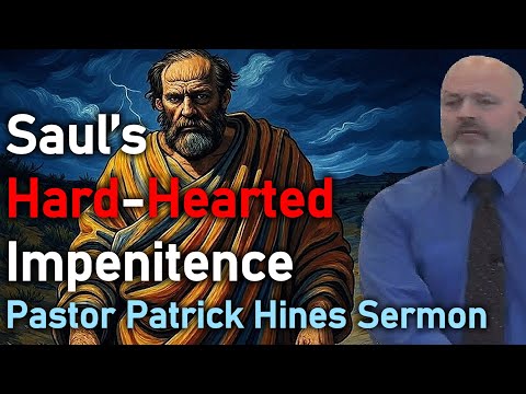 “Saul’s Hard-Hearted Impenitence” -Rev. Patrick Hines
