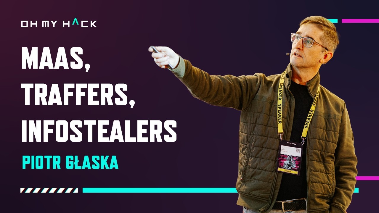 OMH 2025: Piotr Głaska - MaaS, traffers, infostealers.