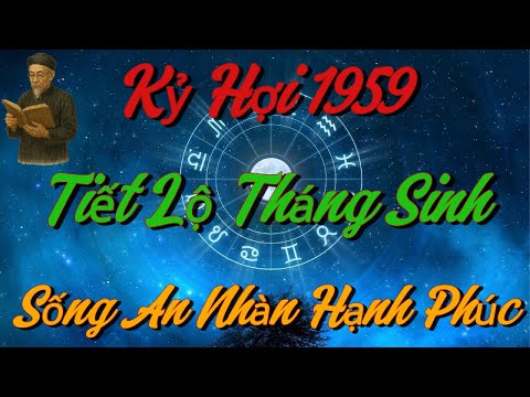 TIẾT LỘ Những THÁNG SINH Giúp Kỷ Hợi 1959 SỐNG AN NHÀN, HẠNH PHÚC Khi Về Già !