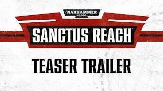 Warhammer 40000: Sanctus Reach - Teaser Trailer