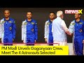 PM Modi Reveals Gaganyaan Crew | Meet The 4 Astronauts Selected For Gaganyaan Mission | NewsX