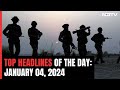 Anti-Terror Ops Underway in J&K | Top Headlines Of The Day: January 04, 2024